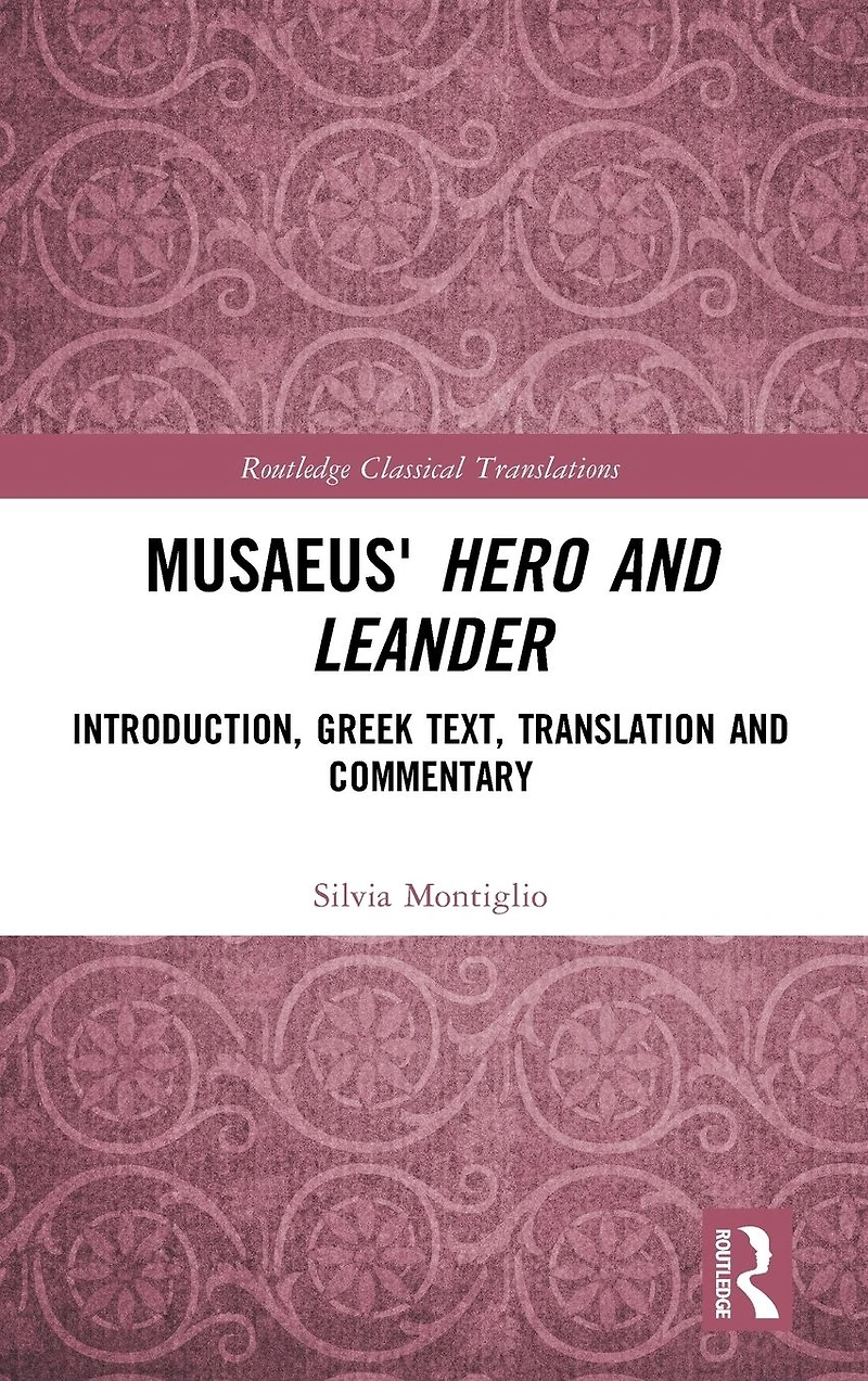 Musaeus' Hero and Leander: Introduction, Greek Text, Translation Commentary