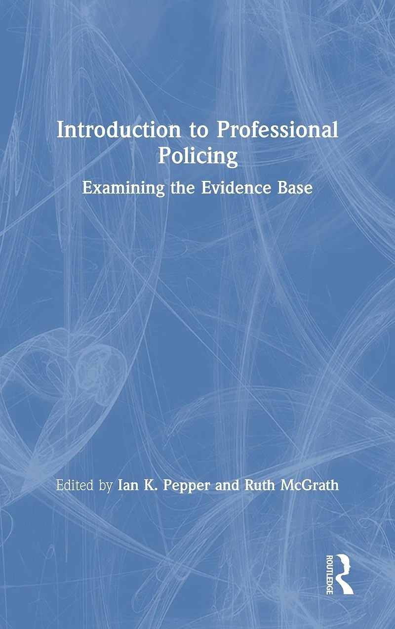 Introduction to Professional Policing: Examining the Evidence Base
