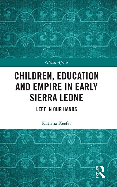Children, Education and Empire Early Sierra Leone: Left Our Hands