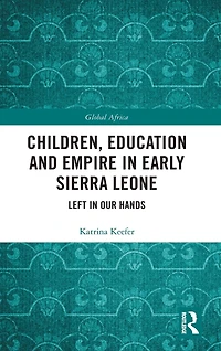 Children, Education and Empire Early Sierra Leone: Left Our Hands