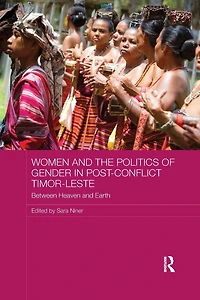 Women and the Politics of Gender Post-Conflict Timor-Leste: Between Heaven Earth