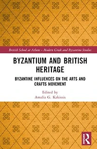 Byzantium and British Heritage: Byzantine influences on the Arts Crafts Movement