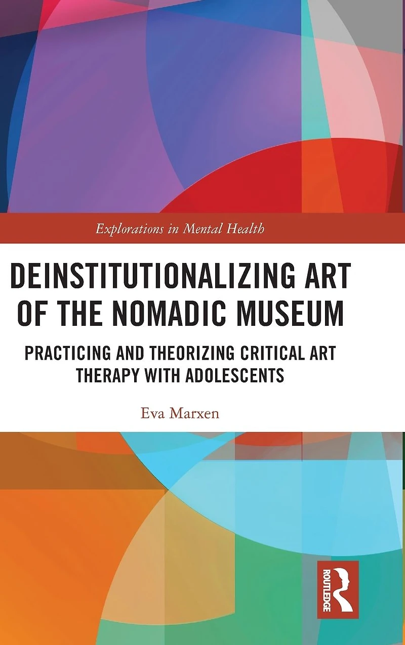 Deinstitutionalizing Art of the Nomadic Museum: Practicing And Theorizing Critical Therapy With Adolescents
