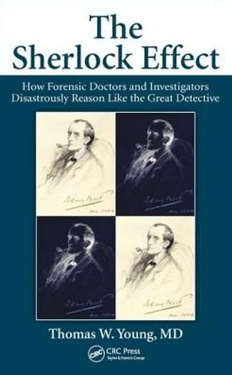 the Sherlock Effect: How Forensic Doctors and Investigators Disastrously Reason Like Great Detective