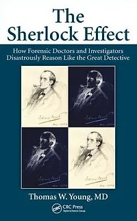 the Sherlock Effect: How Forensic Doctors and Investigators Disastrously Reason Like Great Detective