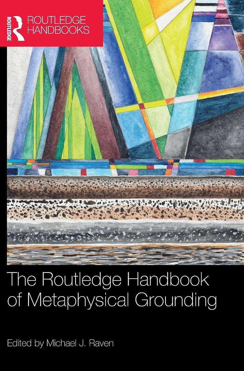 The Routledge Handbook of Metaphysical Grounding