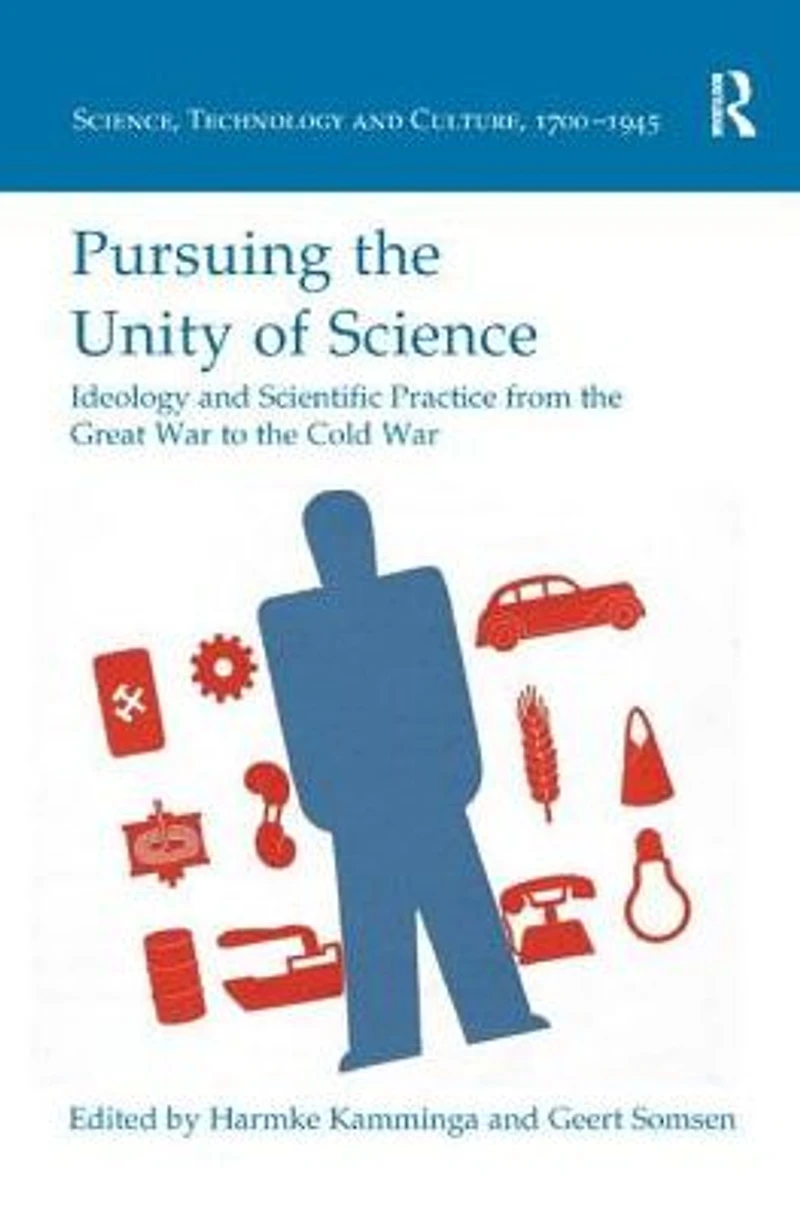 Pursuing the Unity of Science: Ideology and Scientific Practice from Great War to Cold