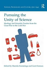 Pursuing the Unity of Science: Ideology and Scientific Practice from Great War to Cold
