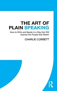 the Art of Plain Speaking: How to Write and Speak a Way that Will Impress People Matter