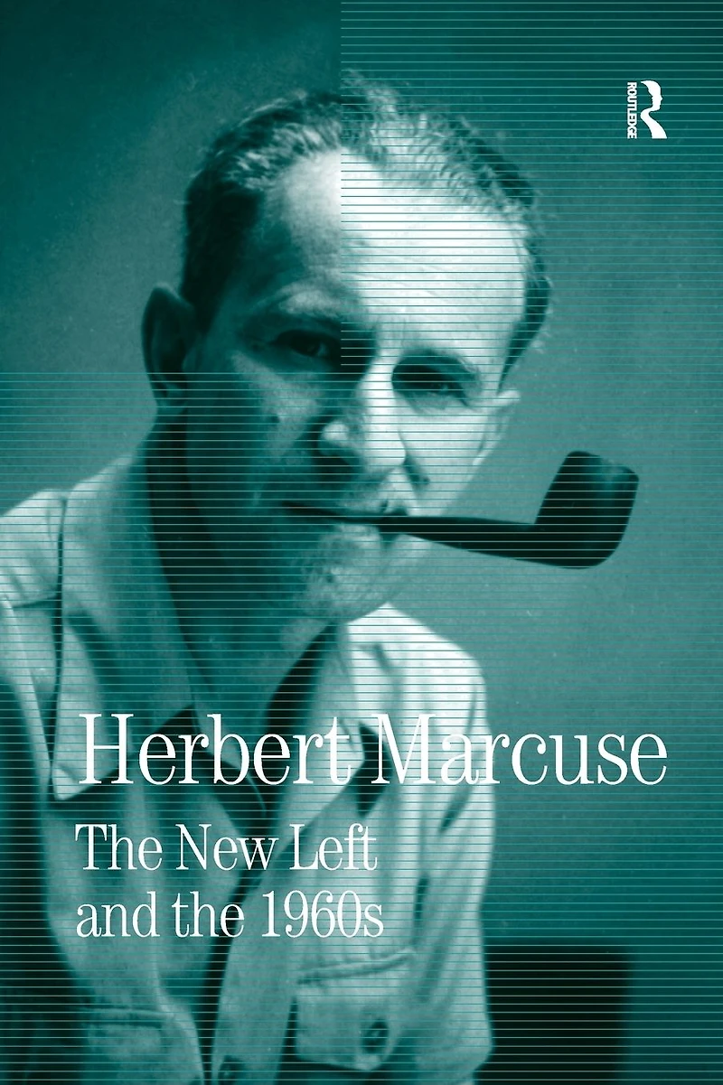 the New Left and 1960s: Collected Papers of Herbert Marcuse, Volume 3