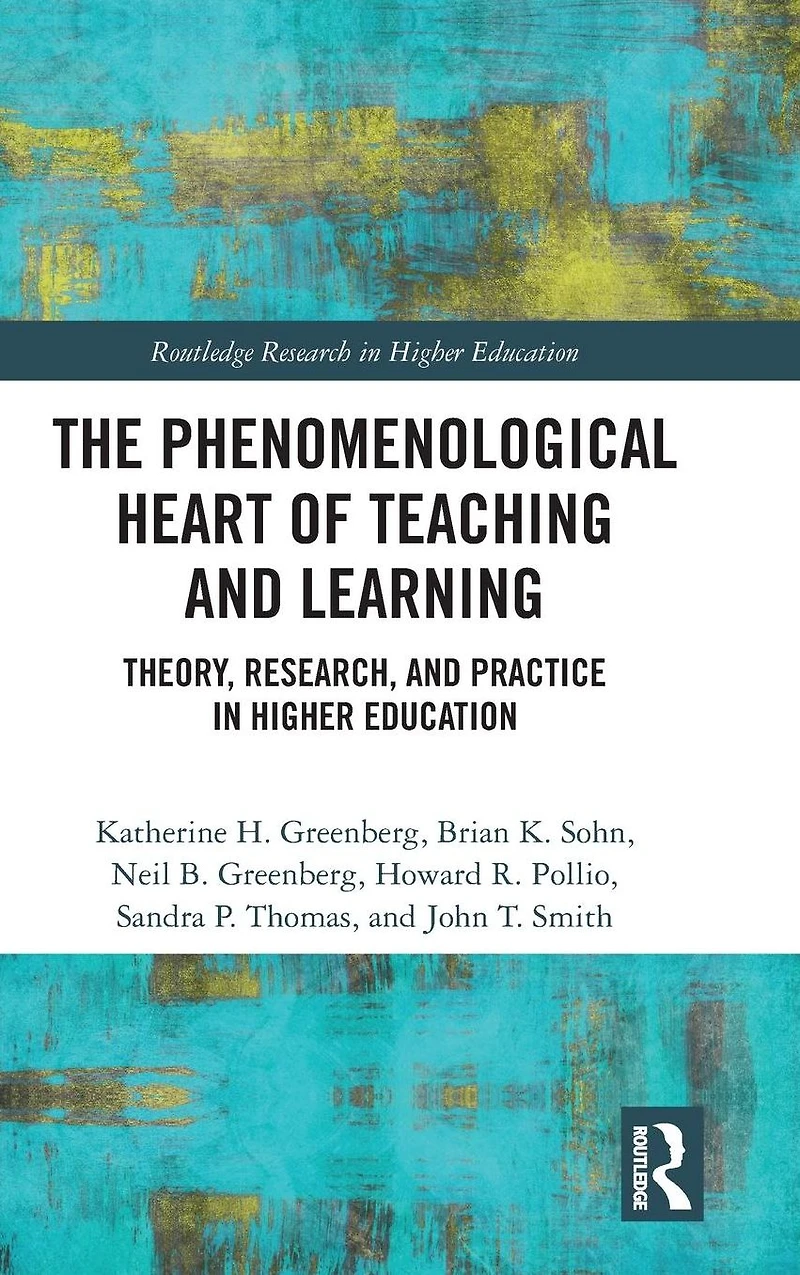 The Phenomenological Heart of Teaching and Learning: Theory, Research, Practice Higher Education