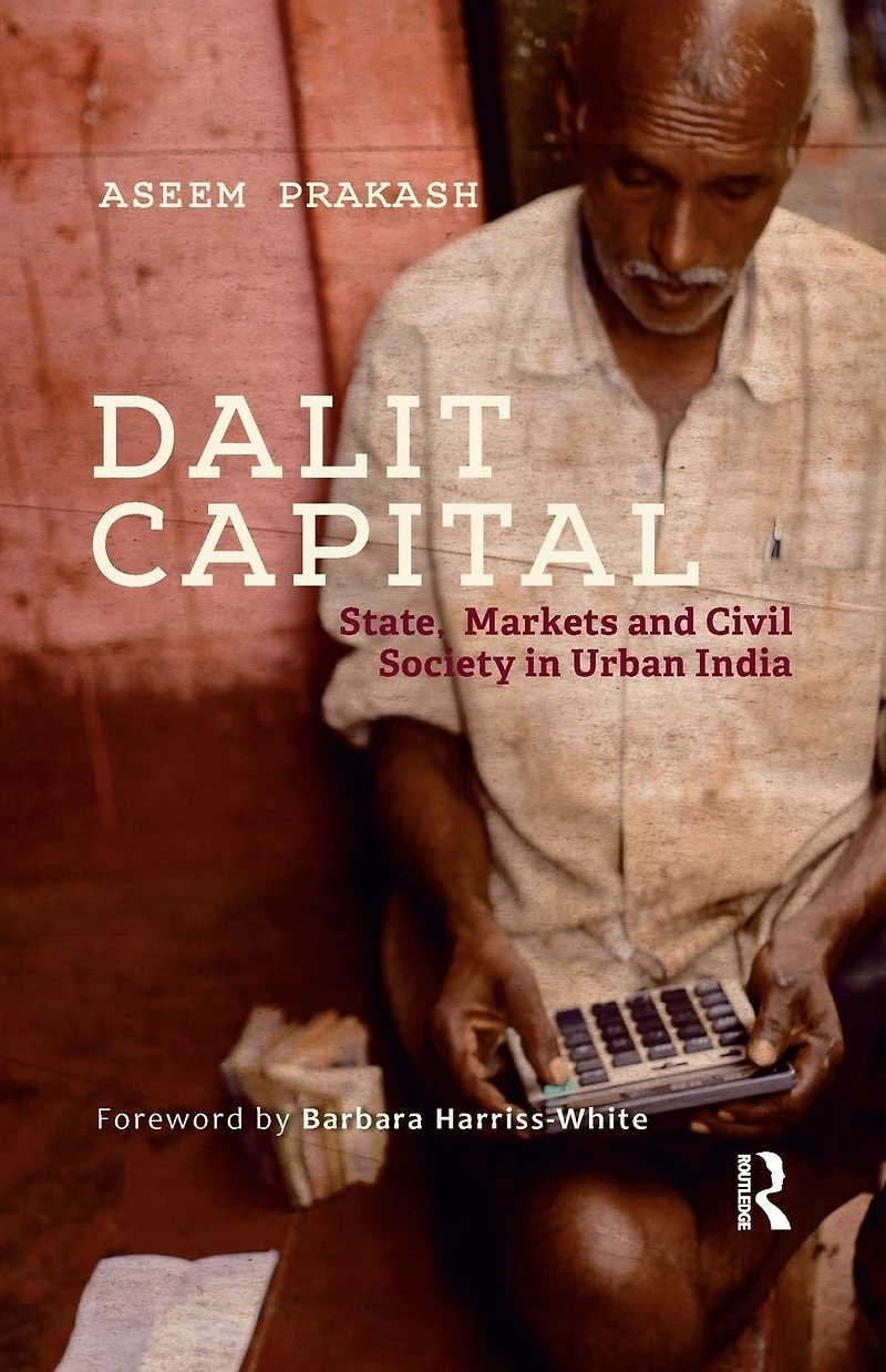 Dalit Capital: State, Markets and Civil Society Urban India