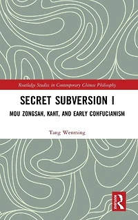 Secret Subversion I: Mou Zongsan, Kant, and Early Confucianism