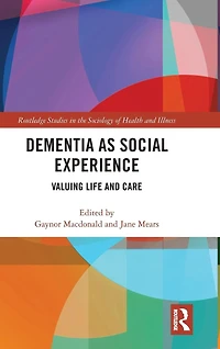 Dementia as Social Experience: Valuing Life and Care