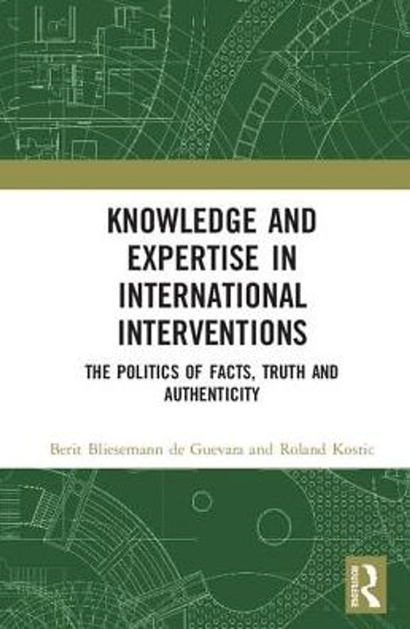 Knowledge and Expertise International Interventions: The Politics of Facts, Truth Authenticity
