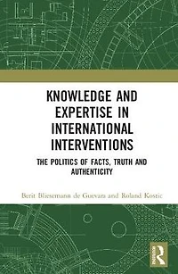 Knowledge and Expertise International Interventions: The Politics of Facts, Truth Authenticity
