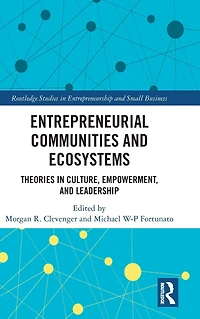 Entrepreneurial Communities and Ecosystems: Theories Culture, Empowerment, Leadership