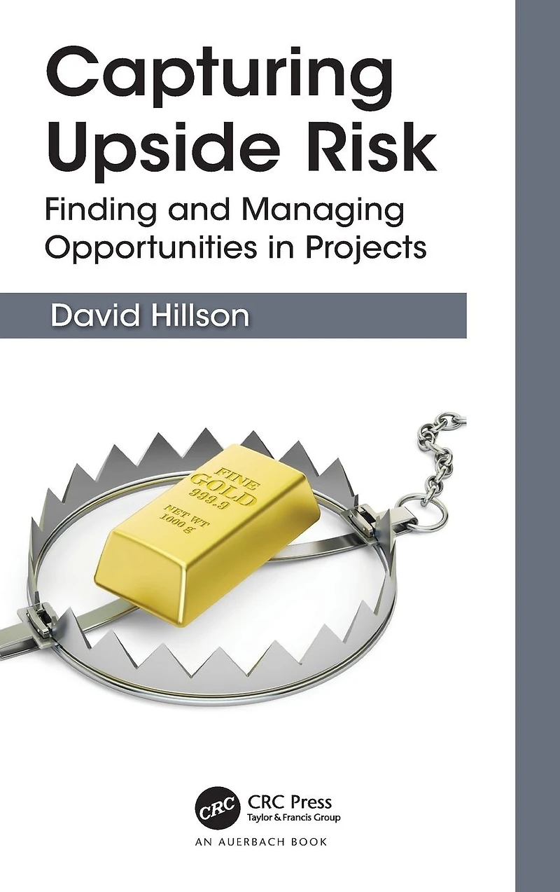 Capturing Upside Risk: Finding and Managing Opportunities Projects