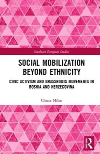 Social Mobilization Beyond Ethnicity: Civic Activism and Grassroots Movements Bosnia Herzegovina
