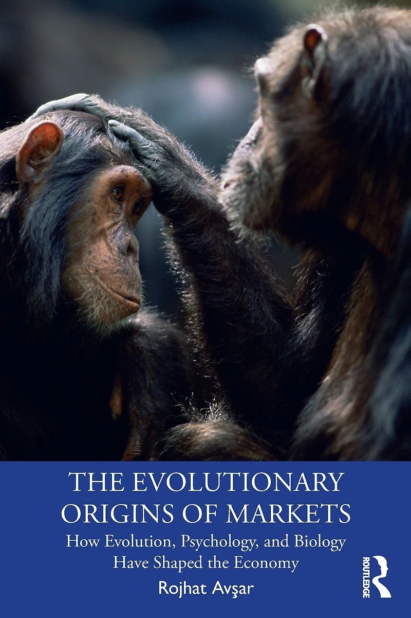 the Evolutionary Origins of Markets: How Evolution, Psychology and Biology Have Shaped Economy