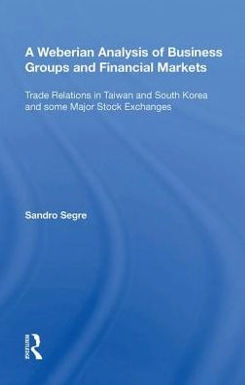 A Weberian Analysis of Business Groups and Financial Markets : Trade Relations Taiwan Korea some Major Stock Exchanges