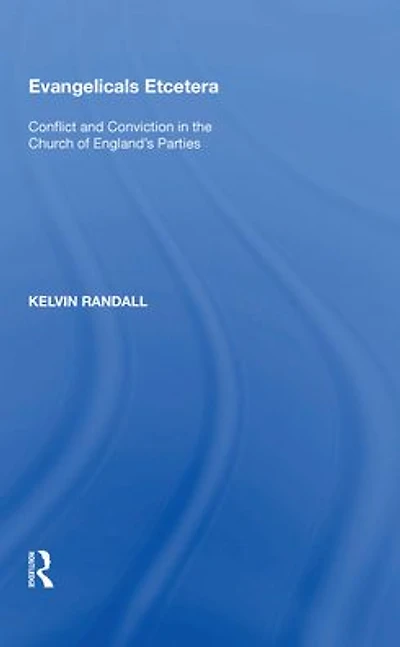 Evangelicals Etcetera: Conflict and Conviction the Church of England's Parties