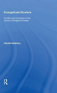 Evangelicals Etcetera: Conflict and Conviction the Church of England's Parties