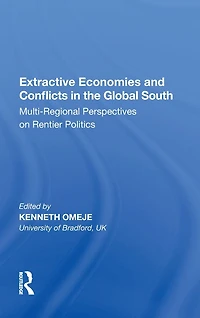 Extractive Economies and Conflicts the Global South: Multi-Regional Perspectives on Rentier Politics