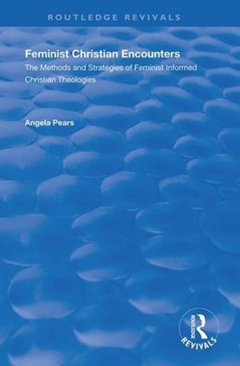 Feminist Christian Encounters: The Methods and Strategies of Informed Theologies