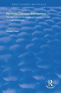 Feminist Christian Encounters: The Methods and Strategies of Informed Theologies