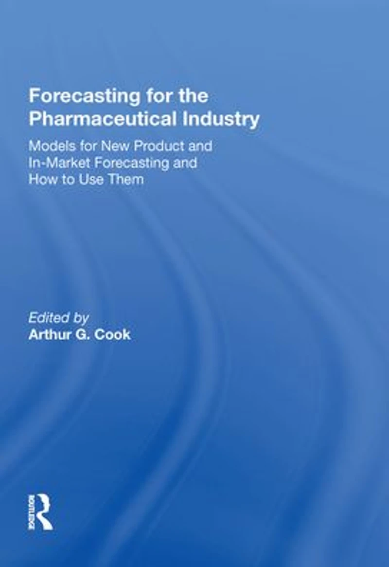 Forecasting for the Pharmaceutical Industry: Models New Product and In-Market How to Use Them