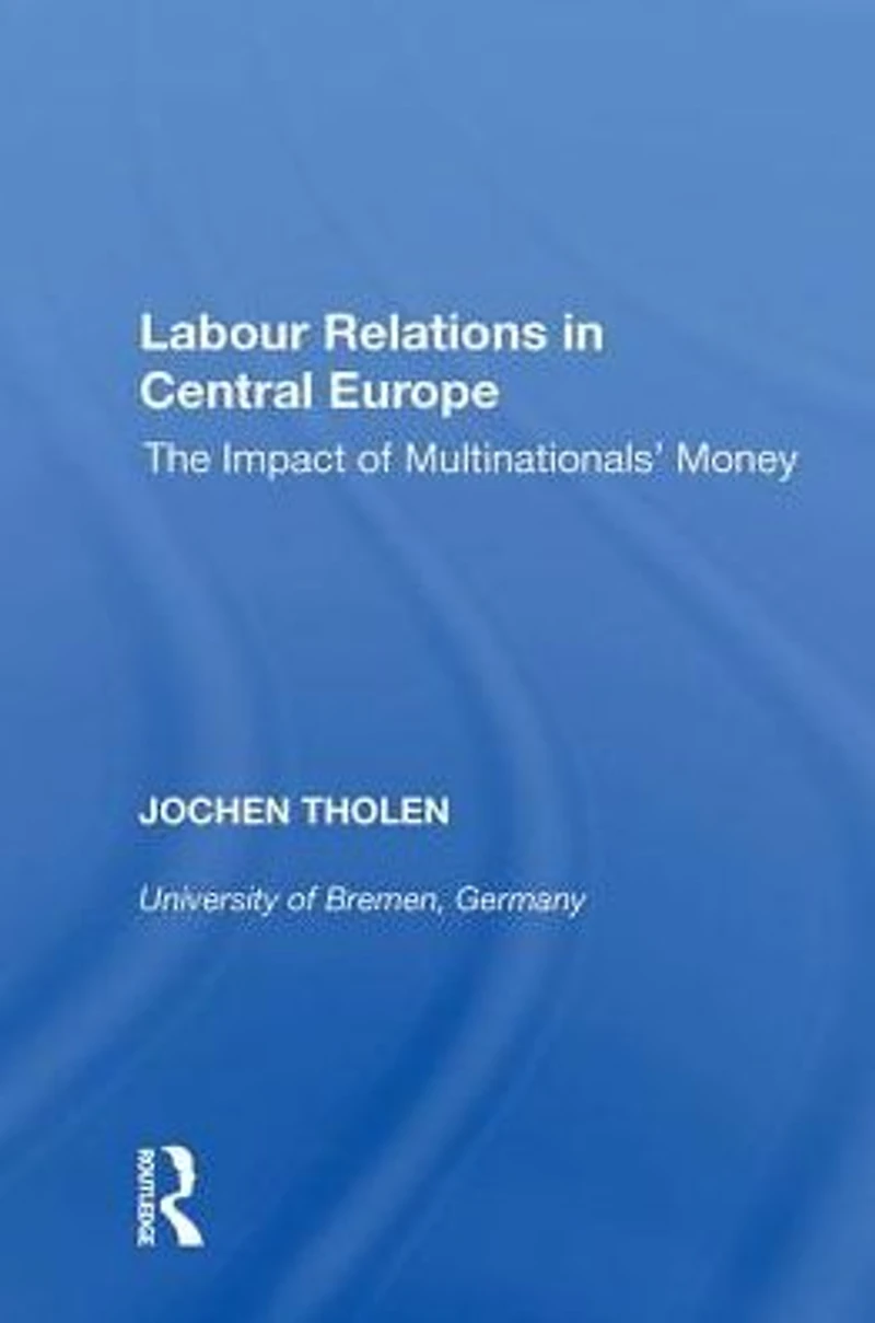 Labour Relations Central Europe: The Impact of Multinationals' Money