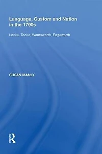 Language, Custom and Nation the 1790s: Locke, Tooke, Wordsworth, Edgeworth