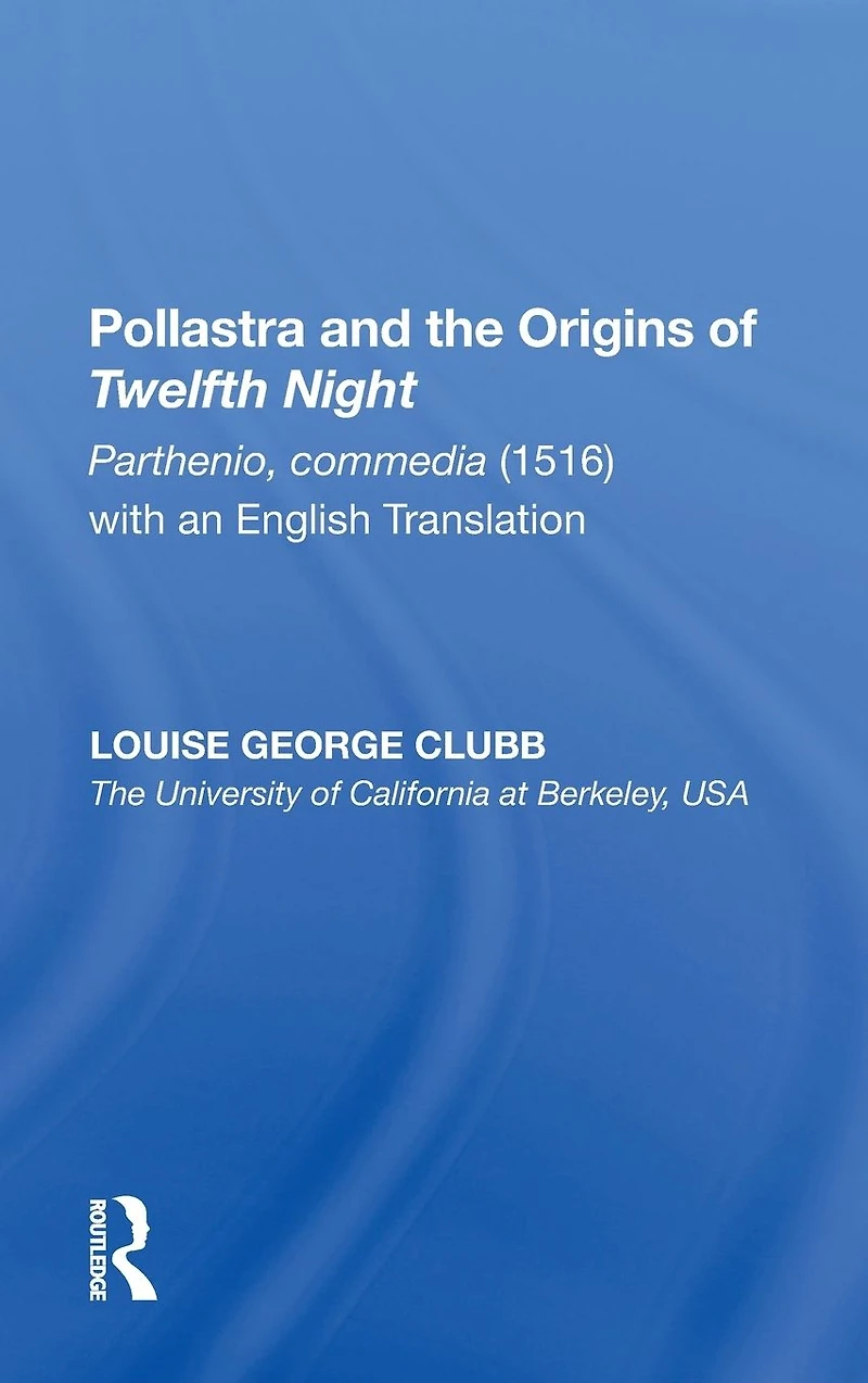 Pollastra and the Origins of Twelfth Night: Parthenio, commedia (1516) with an English Translation