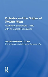 Pollastra and the Origins of Twelfth Night: Parthenio, commedia (1516) with an English Translation