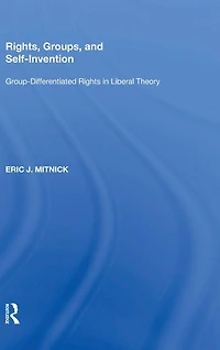 Rights, Groups, and Self-Invention: Group-Differentiated Rights Liberal Theory