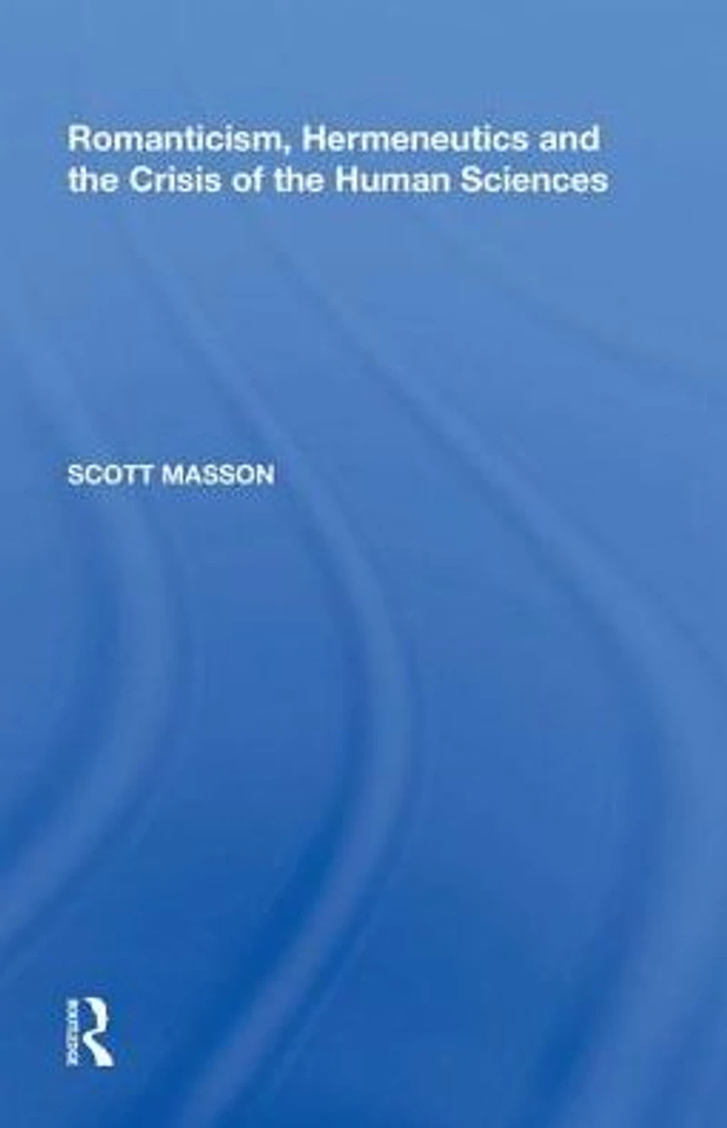 Romanticism, Hermeneutics and the Crisis of Human Sciences