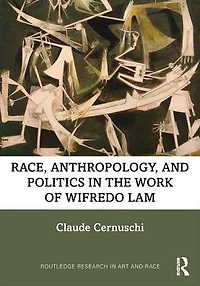 Race, Anthropology, and Politics the Work of Wifredo Lam