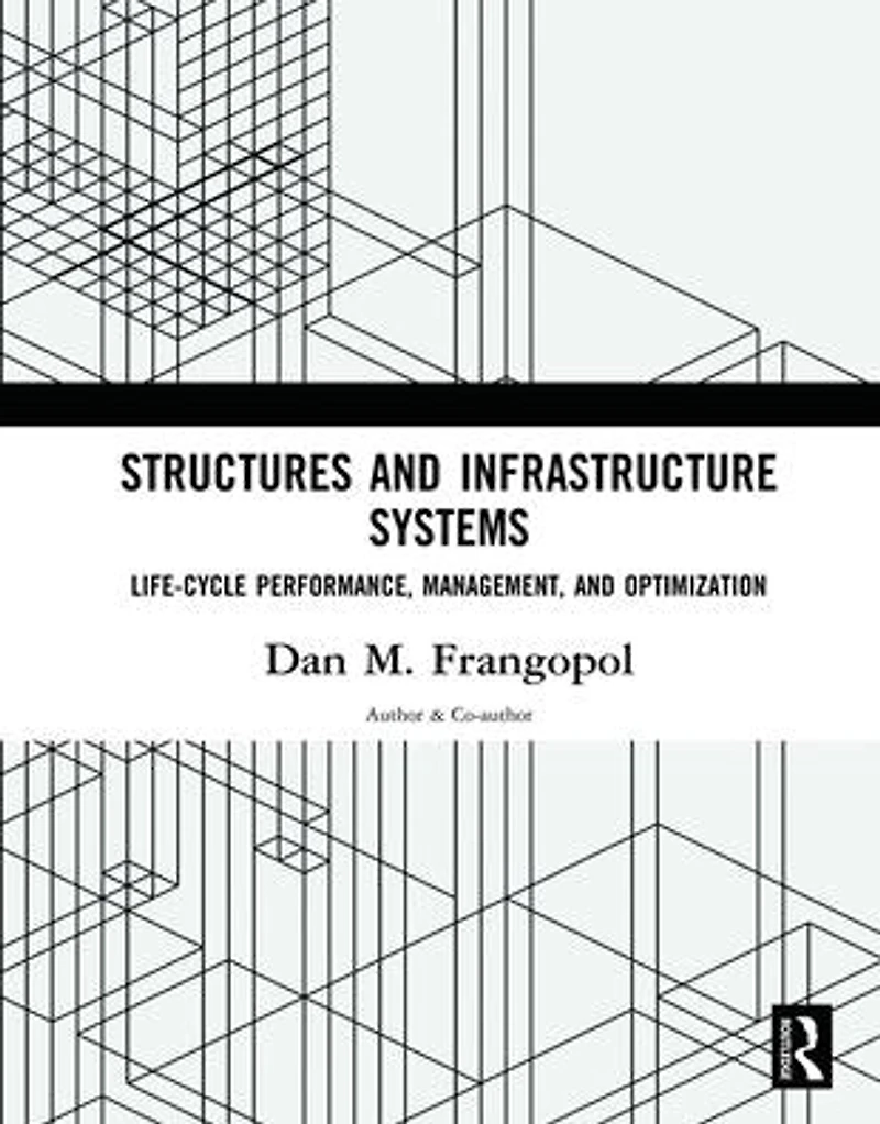 Structures and Infrastructure Systems: Life-Cycle Performance, Management, Optimization