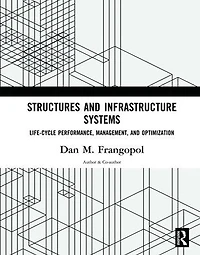 Structures and Infrastructure Systems: Life-Cycle Performance, Management, Optimization