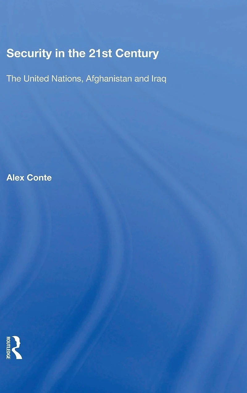 Security The 21st Century: United Nations, Afghanistan and Iraq