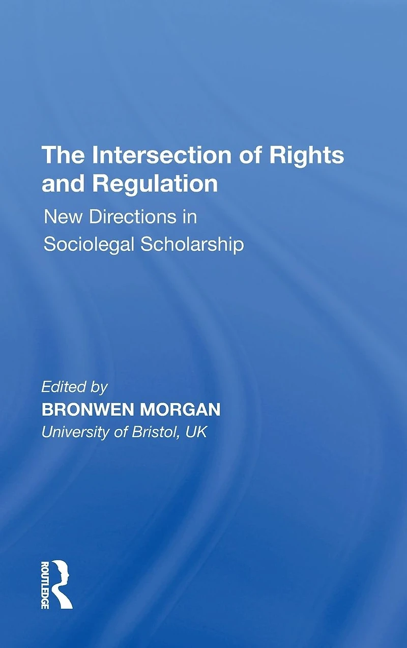The Intersection of Rights and Regulation: New Directions Sociolegal Scholarship