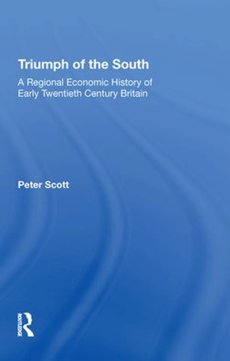 Triumph of the South: A Regional Economic History Early Twentieth Century Britain