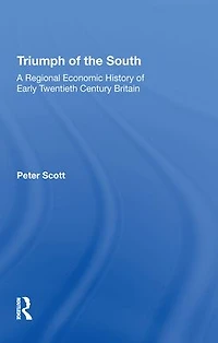 Triumph of the South: A Regional Economic History Early Twentieth Century Britain