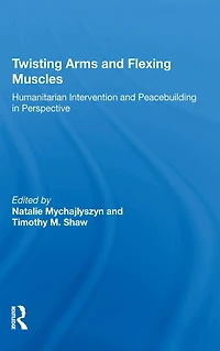 Twisting Arms and Flexing Muscles: Humanitarian Intervention Peacebuilding Perspective