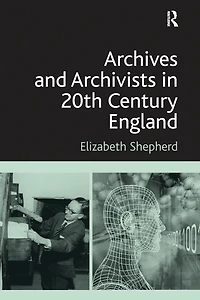 Archives and Archivists 20th Century England