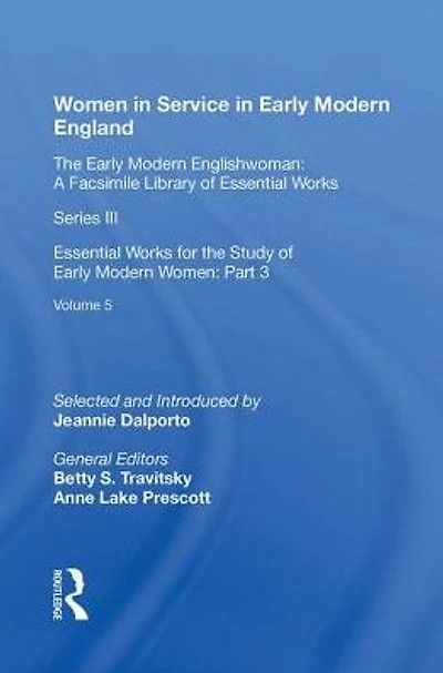 Women Service Early Modern England: Essential Works for the Study of Women: Series III, Part Three, Volume 5