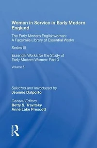 Women Service Early Modern England: Essential Works for the Study of Women: Series III, Part Three, Volume 5