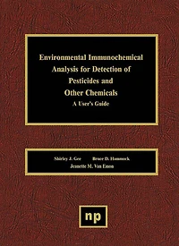 Environmental Immunochemical Analysis Detection of Pesticides and Other Chemicals: A User's Guide