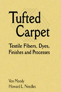 Tufted Carpet: Textile Fibers, Dyes, Finishes and Processes
